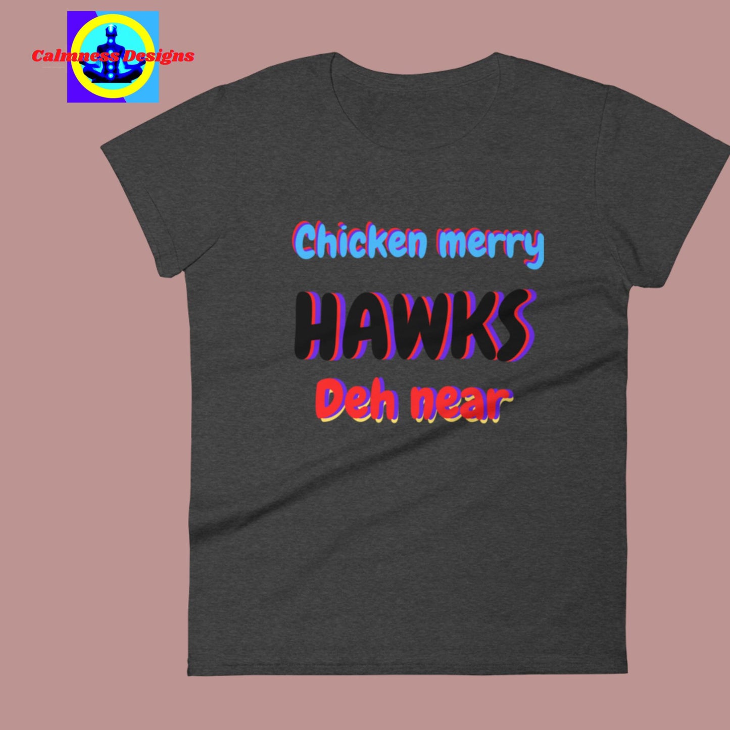 Chicken Merry Hawks Deh Near, Women's short sleeve t-shirt