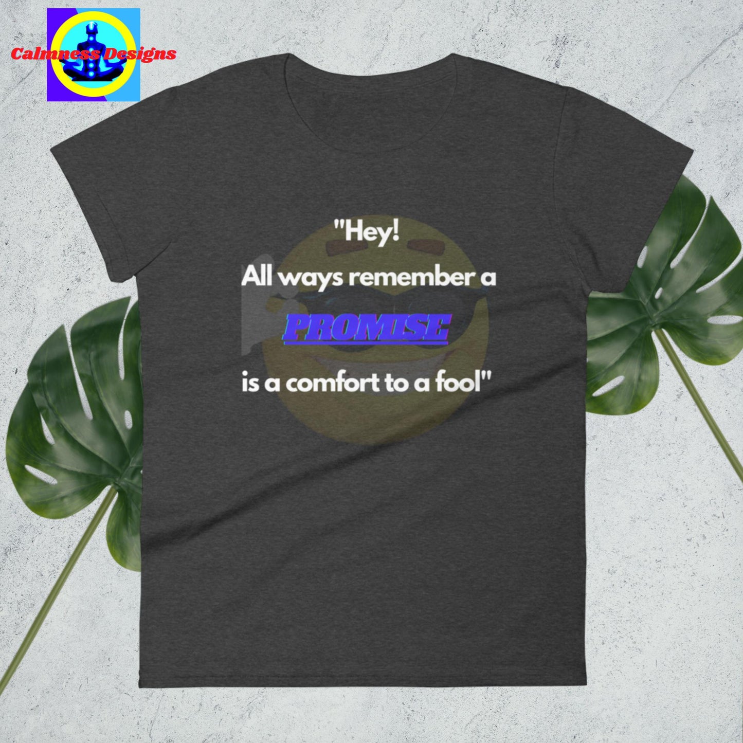 "Hey! All ways remember a promise is a comfort yo fool", Women's short sleeve t-shirt