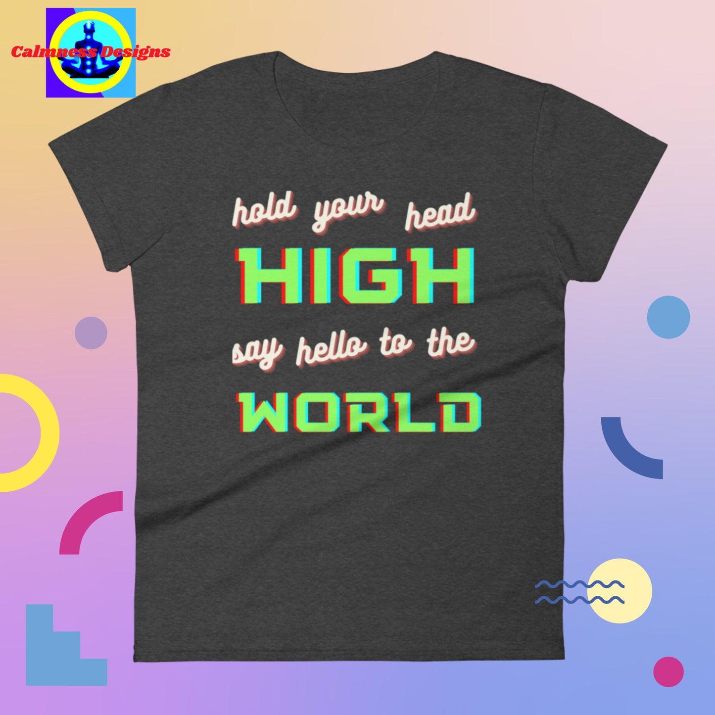 Hold your head HIGH, say hello to the WORLD, Women's short sleeve t-shirt