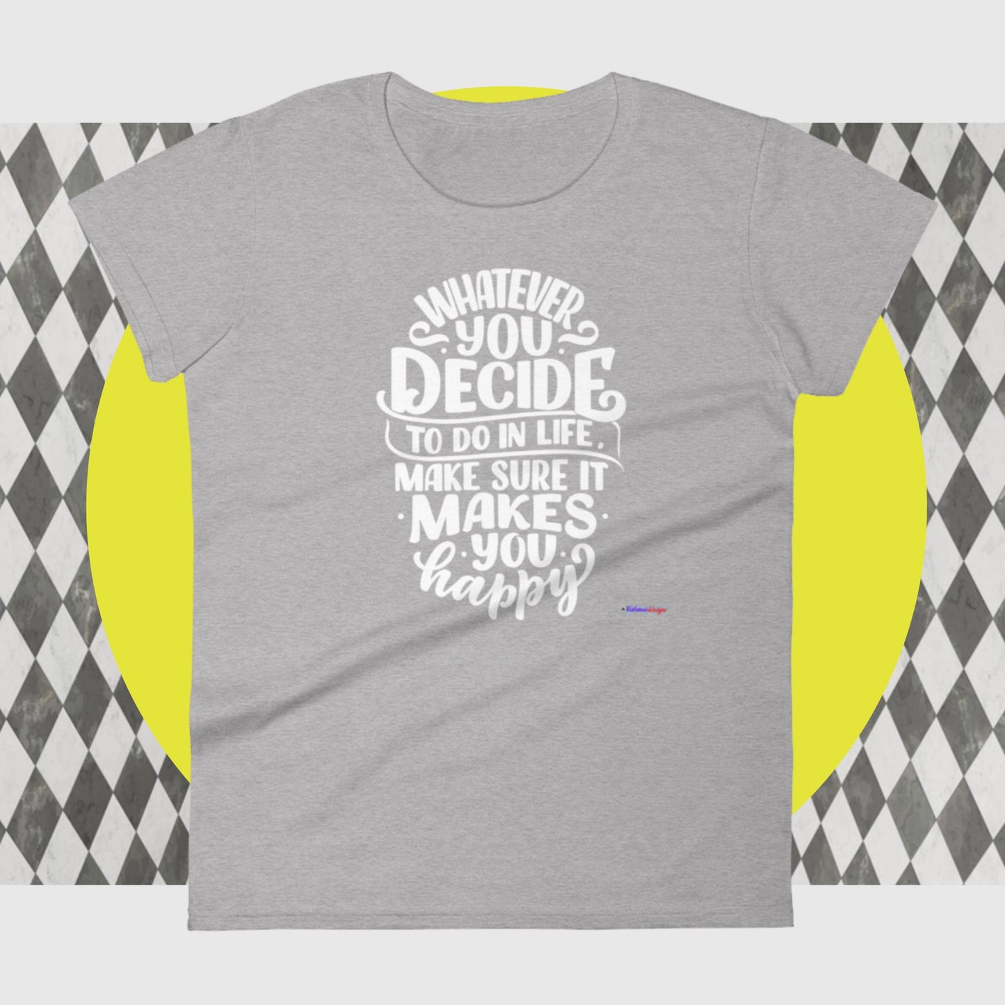 Whatever You Decide To Do In Life Make Sure It Makes You Happy, Women's short sleeve t-shirt
