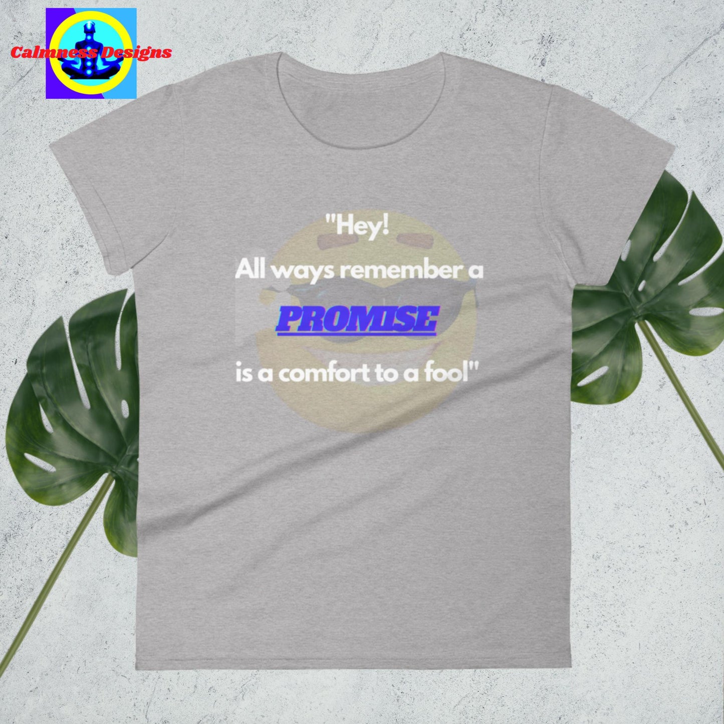 "Hey! All ways remember a promise is a comfort yo fool", Women's short sleeve t-shirt