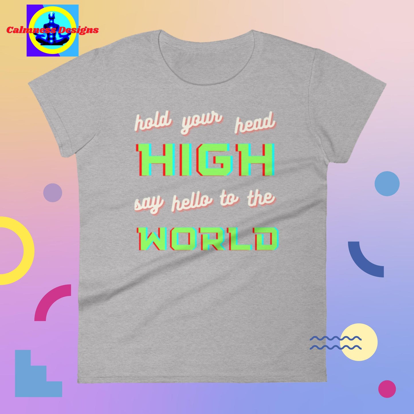 Hold your head HIGH, say hello to the WORLD, Women's short sleeve t-shirt