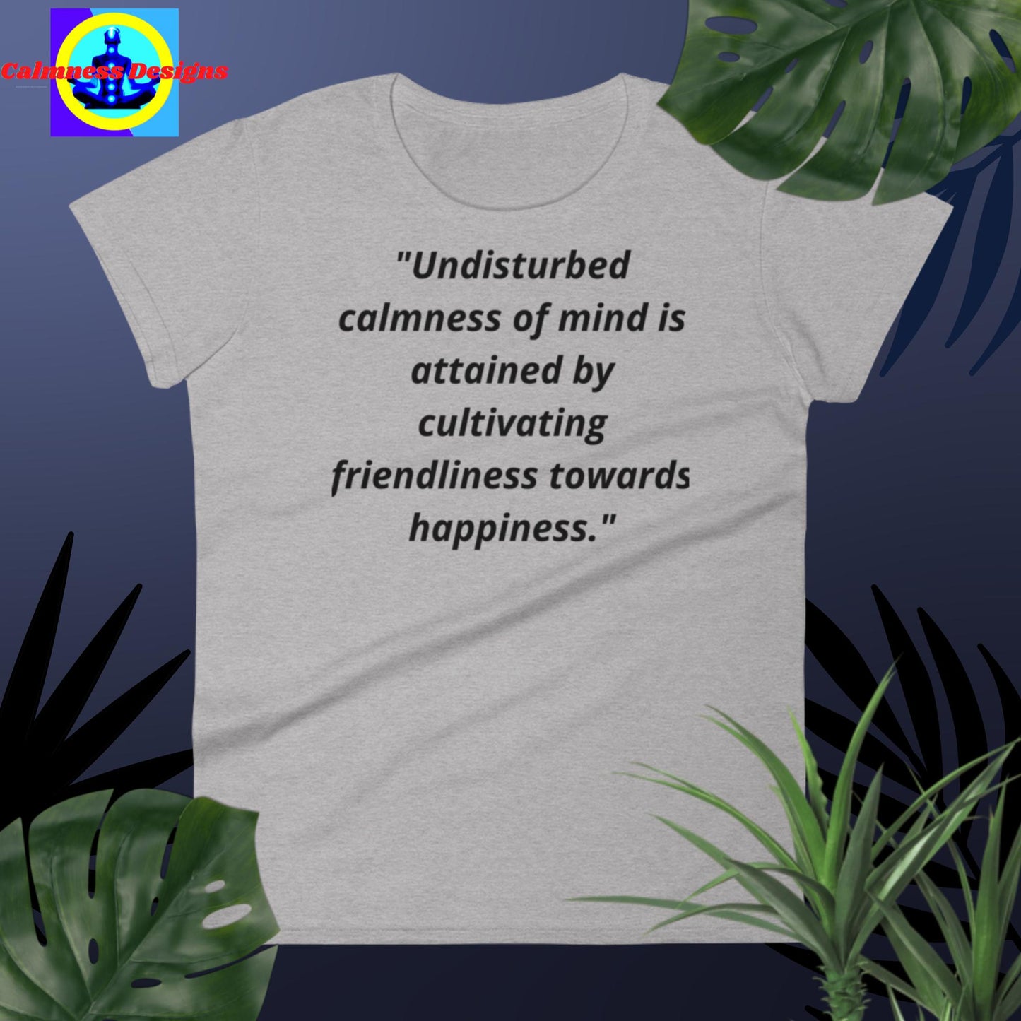 "Undisturbed calmness of the mind is attained by cultivating friendliness towards happiness", Women's short sleeve t-shirt