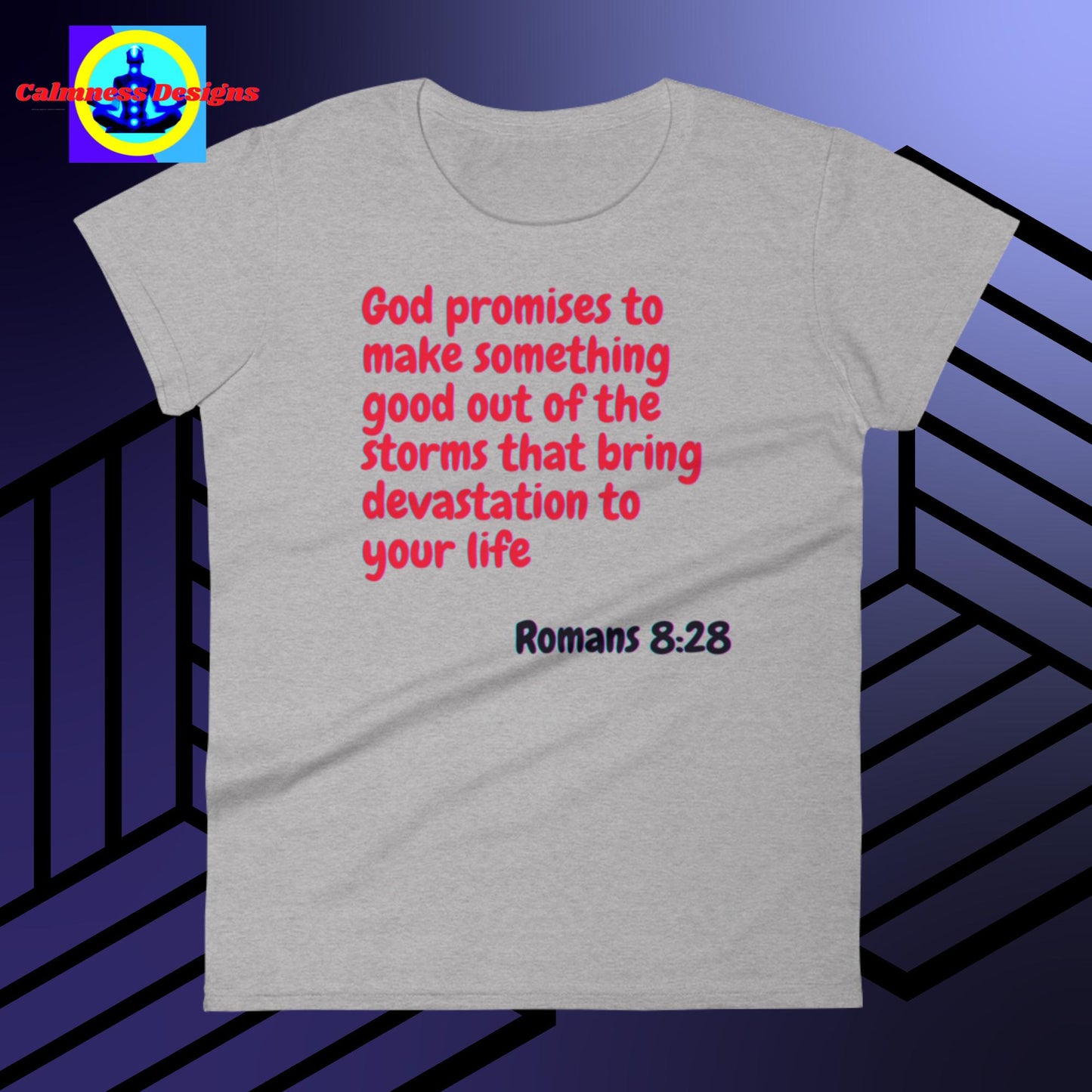 God promises to make something good out of the storms that bring devastation to your life, Romans: 8:28, Women's short sleeve t-shirt