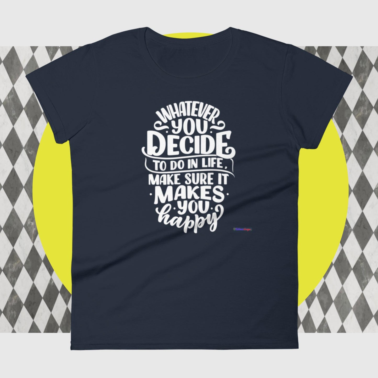 Whatever You Decide To Do In Life Make Sure It Makes You Happy, Women's short sleeve t-shirt