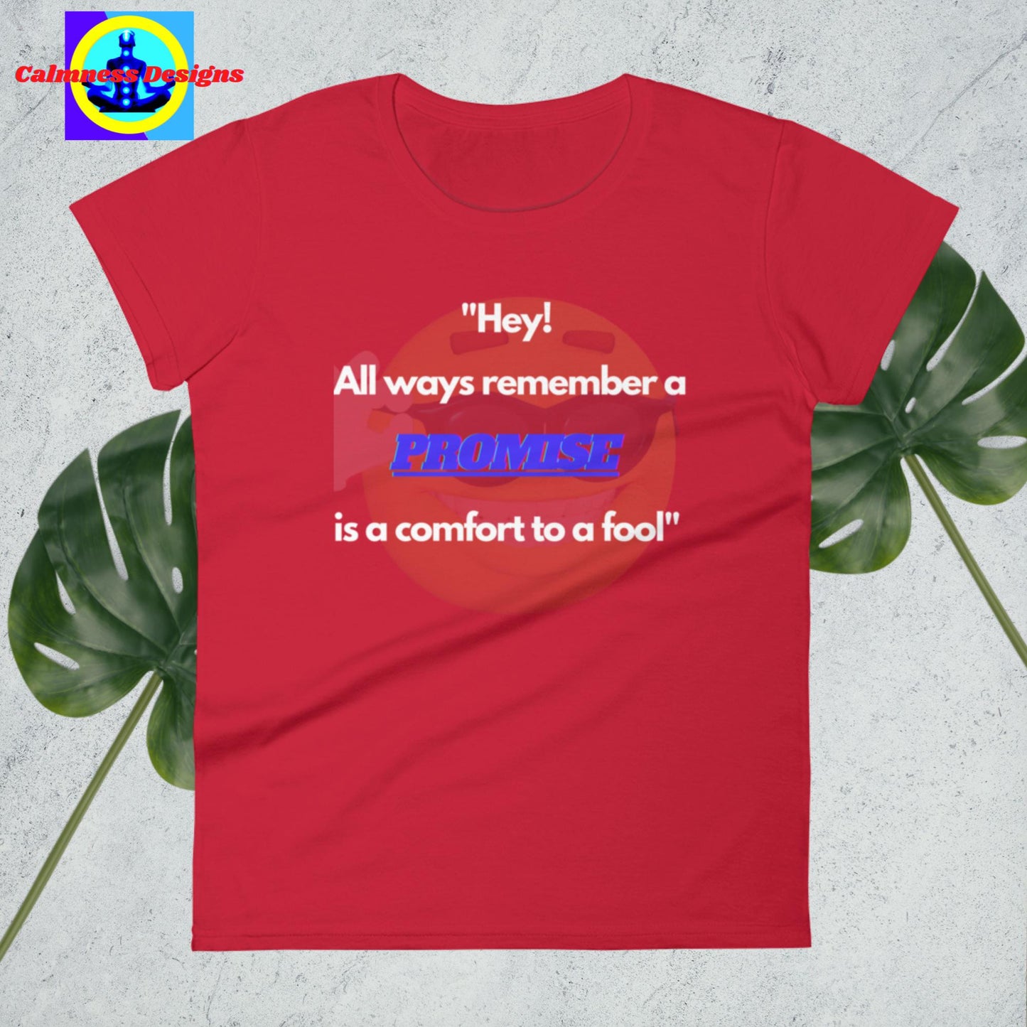 "Hey! All ways remember a promise is a comfort yo fool", Women's short sleeve t-shirt