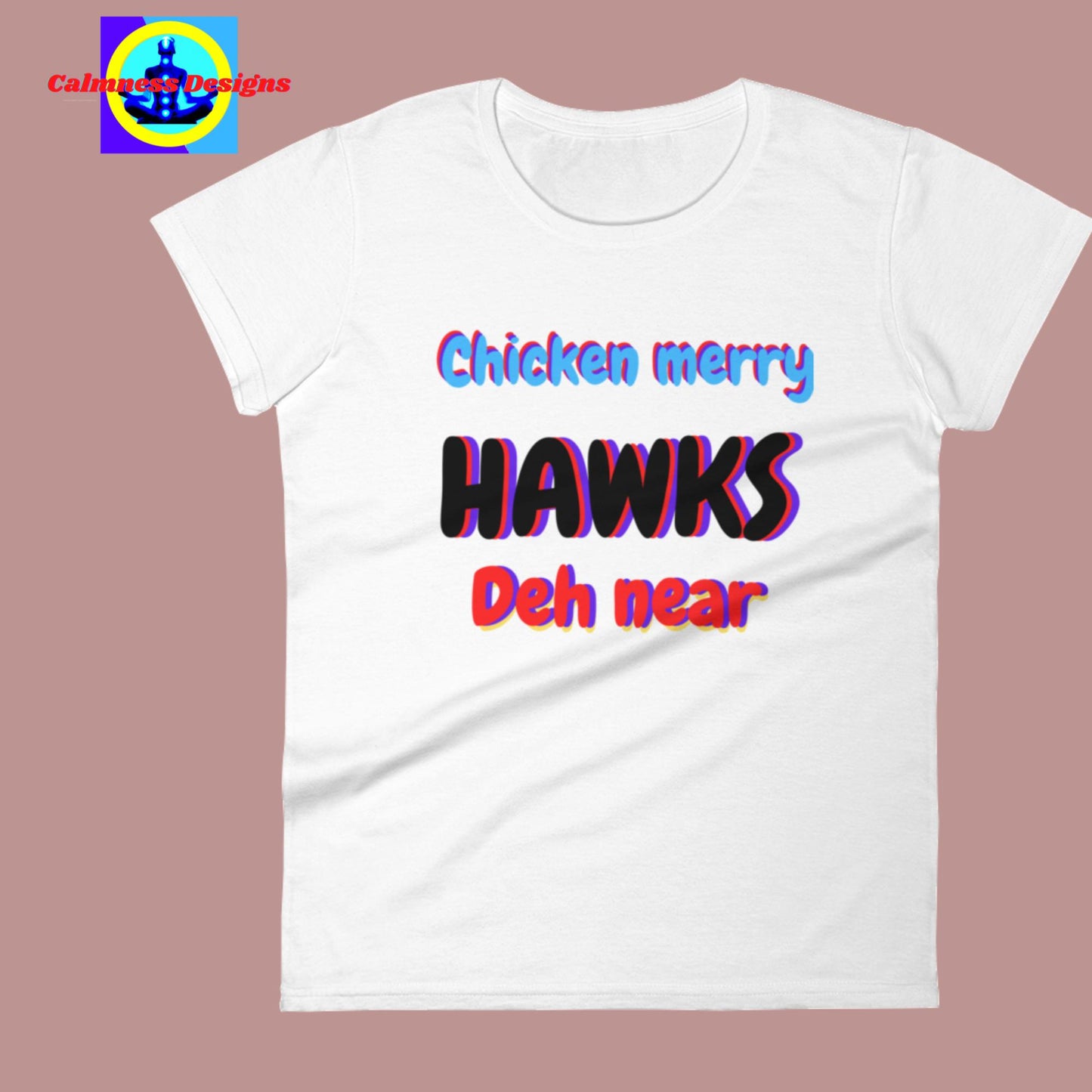 Chicken Merry Hawks Deh Near, Women's short sleeve t-shirt