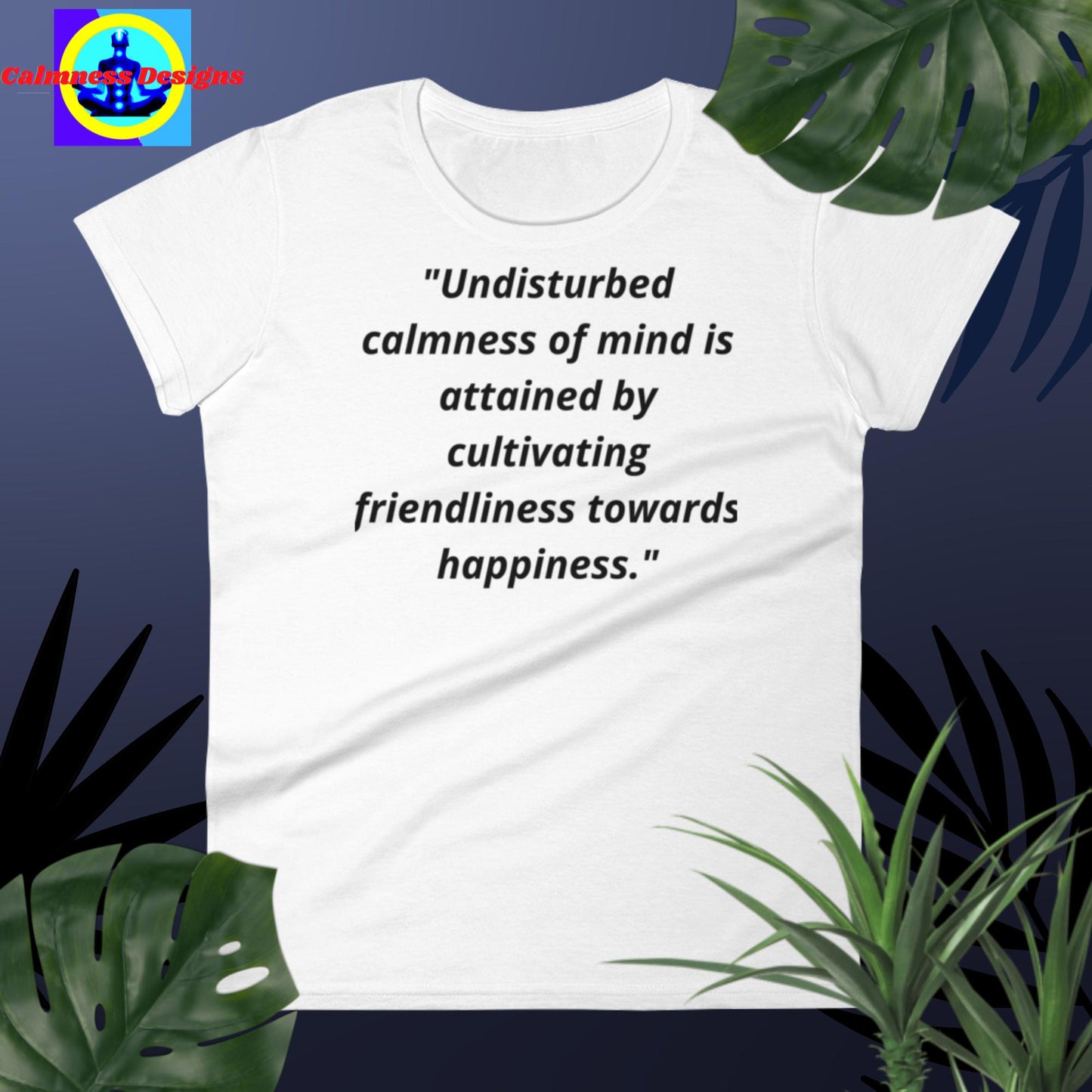 "Undisturbed calmness of the mind is attained by cultivating friendliness towards happiness", Women's short sleeve t-shirt