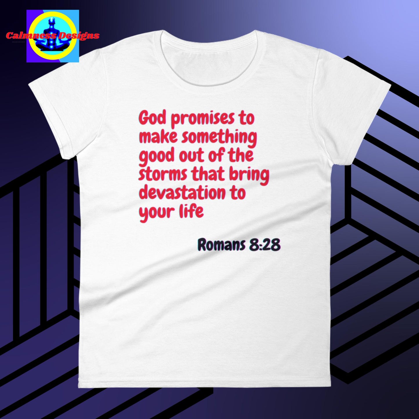 God promises to make something good out of the storms that bring devastation to your life, Romans: 8:28, Women's short sleeve t-shirt