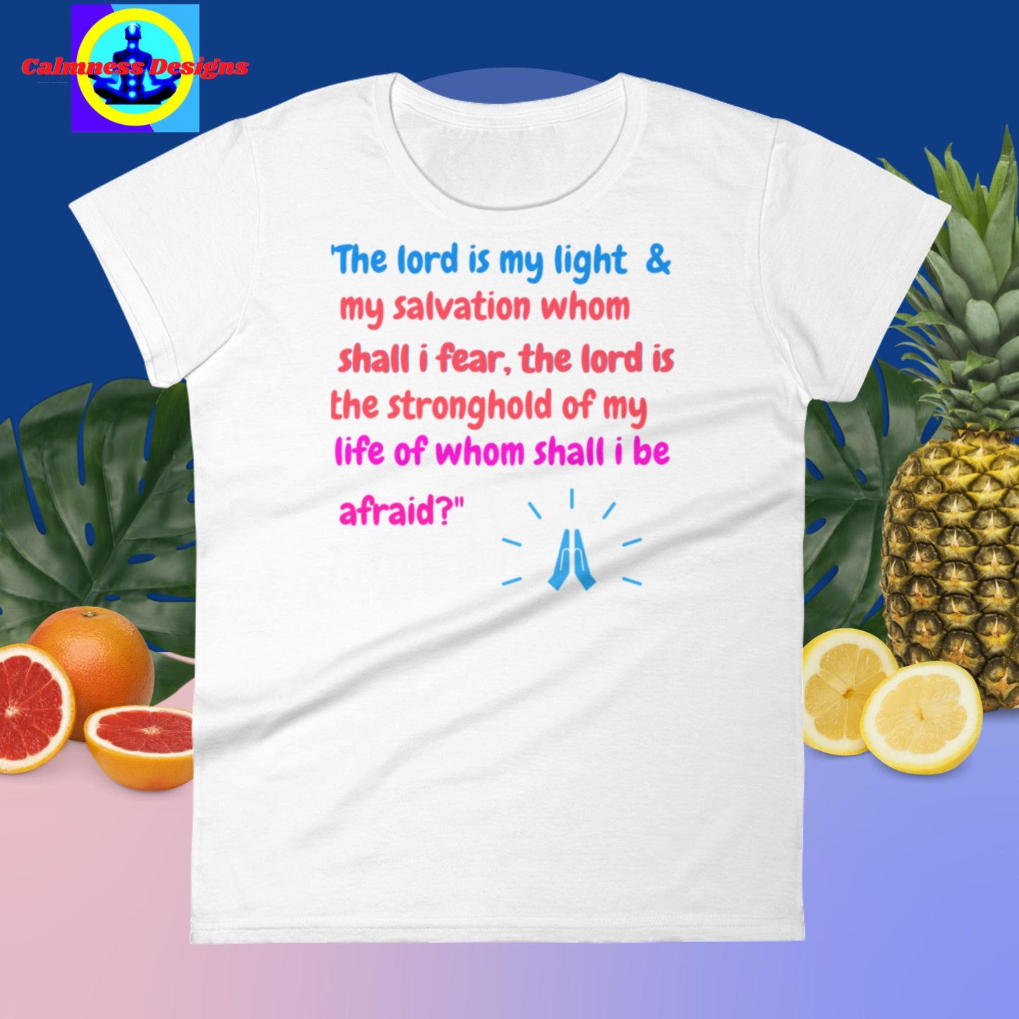 The lord is my light & my salvation whom shall i fear, the lord is the stronghold of my life whom shall i be afraid? Women's short sleeve t-shirt