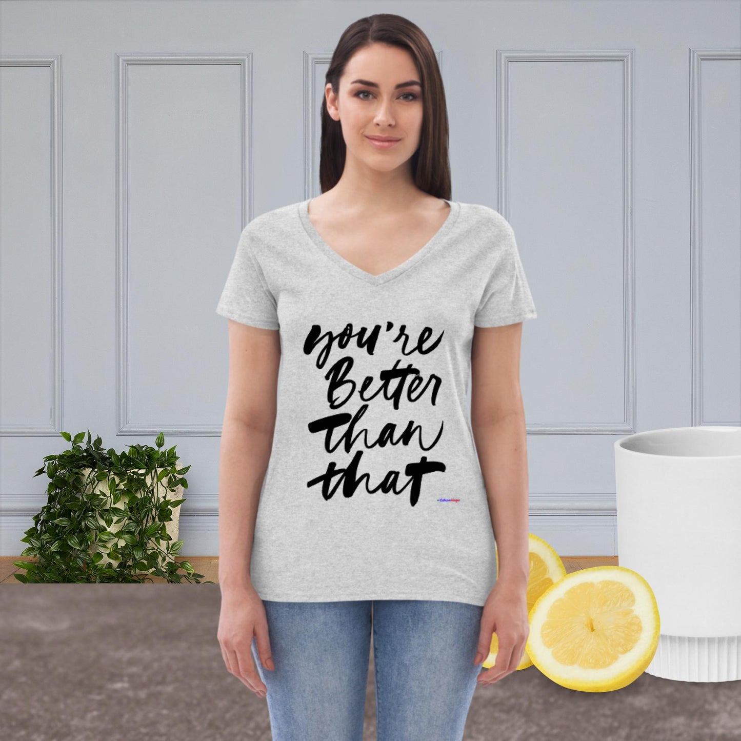 You're Better Than That, Women’s recycled v-neck t-shirt