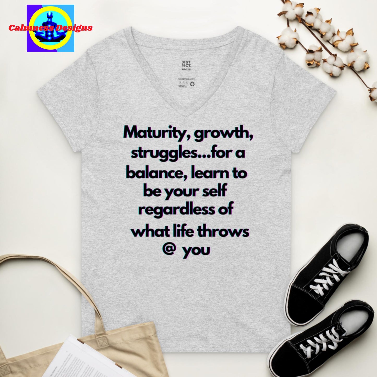 Maturity, growth, struggles.. for a balance, learn to be your self regardless of what life throws @ you. Women’s recycled v-neck t-shirt