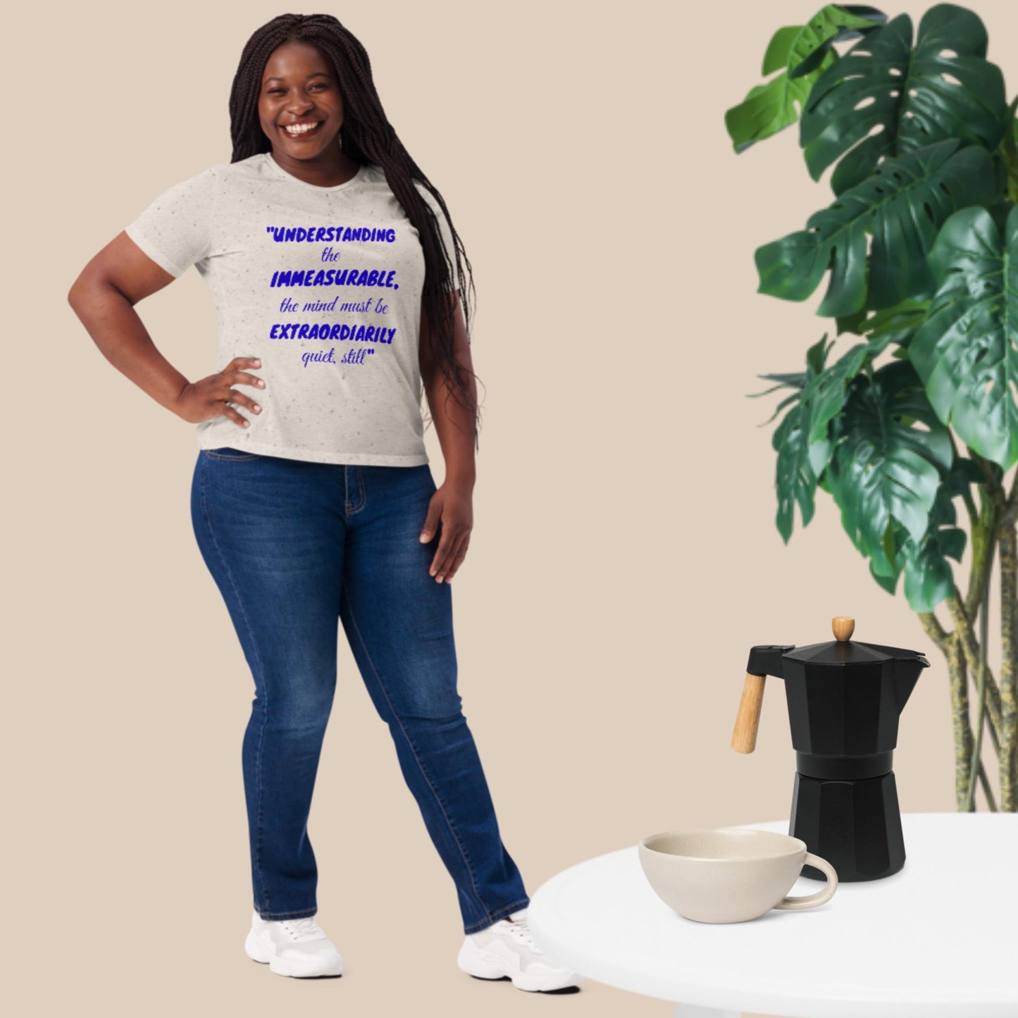 Understanding the Immeasurable The Mind Must Be Extraordinarily Quiet, Still. Women’s relaxed tri-blend t-shirt