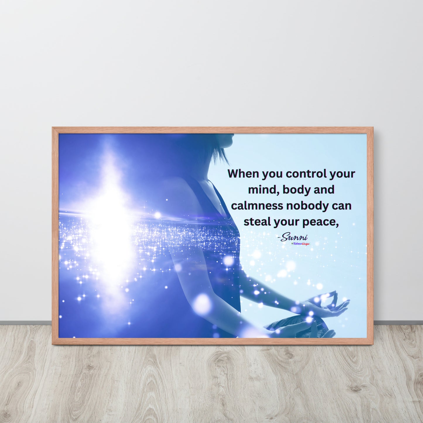 When you control your mind, body and calmness nobody can steal your peace, -Sunni, Framed poster