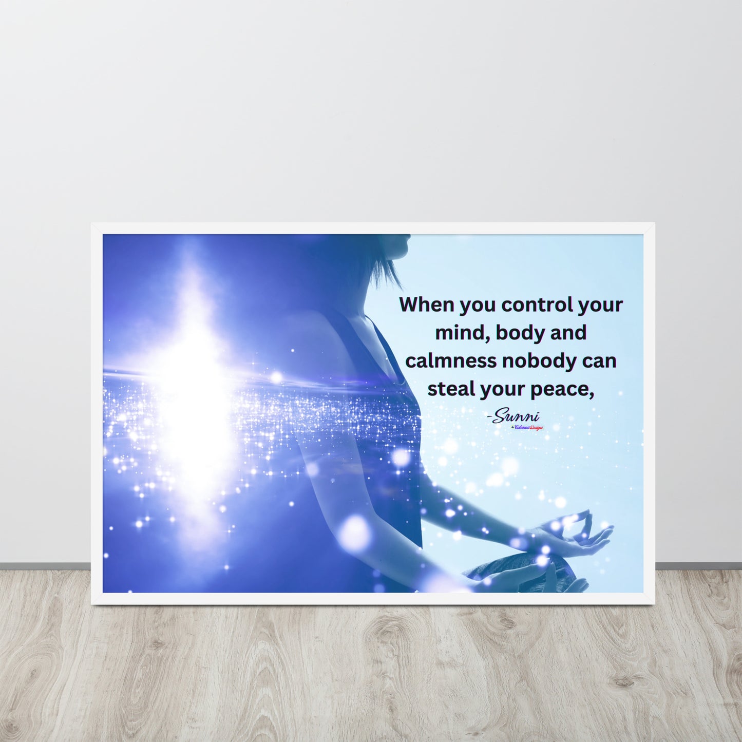 When you control your mind, body and calmness nobody can steal your peace, -Sunni, Framed poster