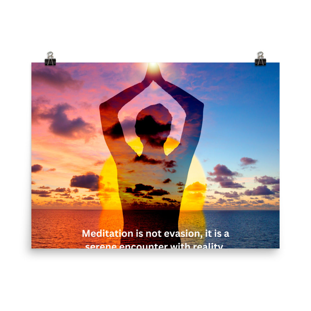 Meditation is not evasion, it is a serene encounter with reality.-Thich Nhat Hanh,  Poster