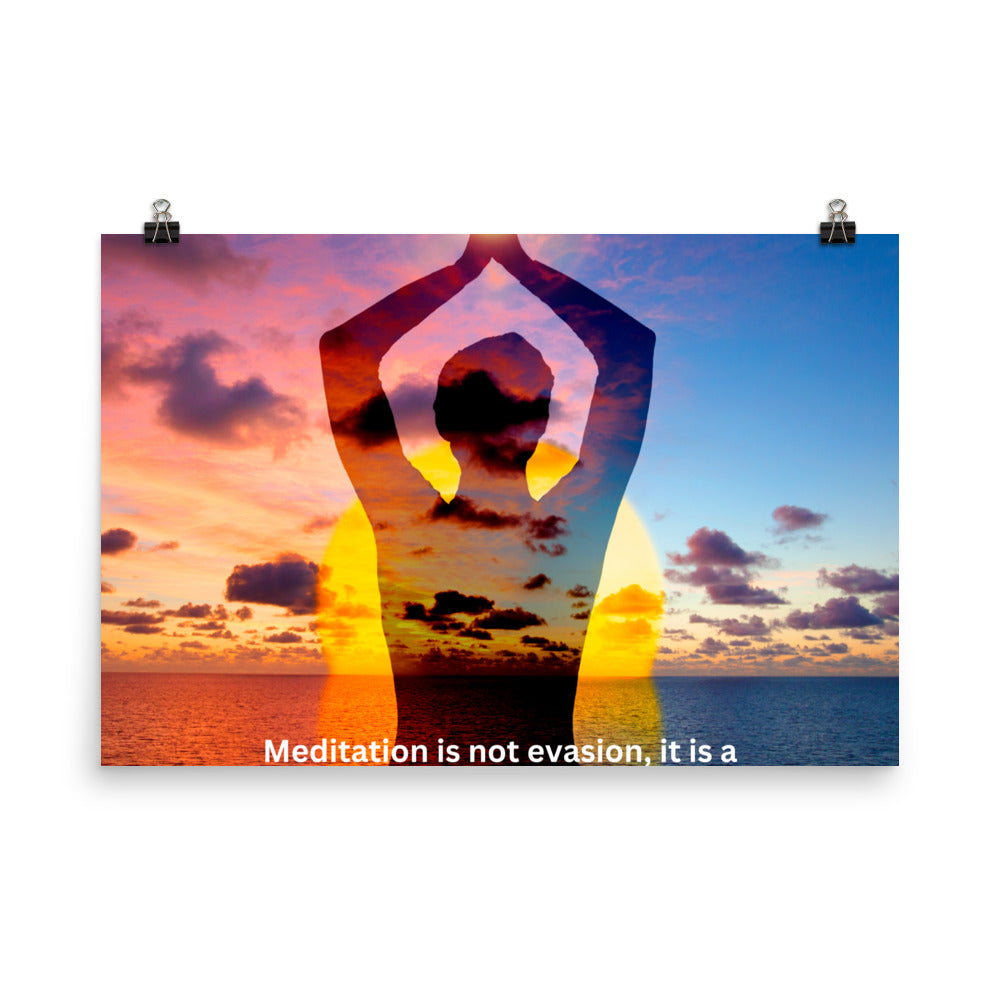 Meditation is not evasion, it is a serene encounter with reality.-Thich Nhat Hanh,  Poster