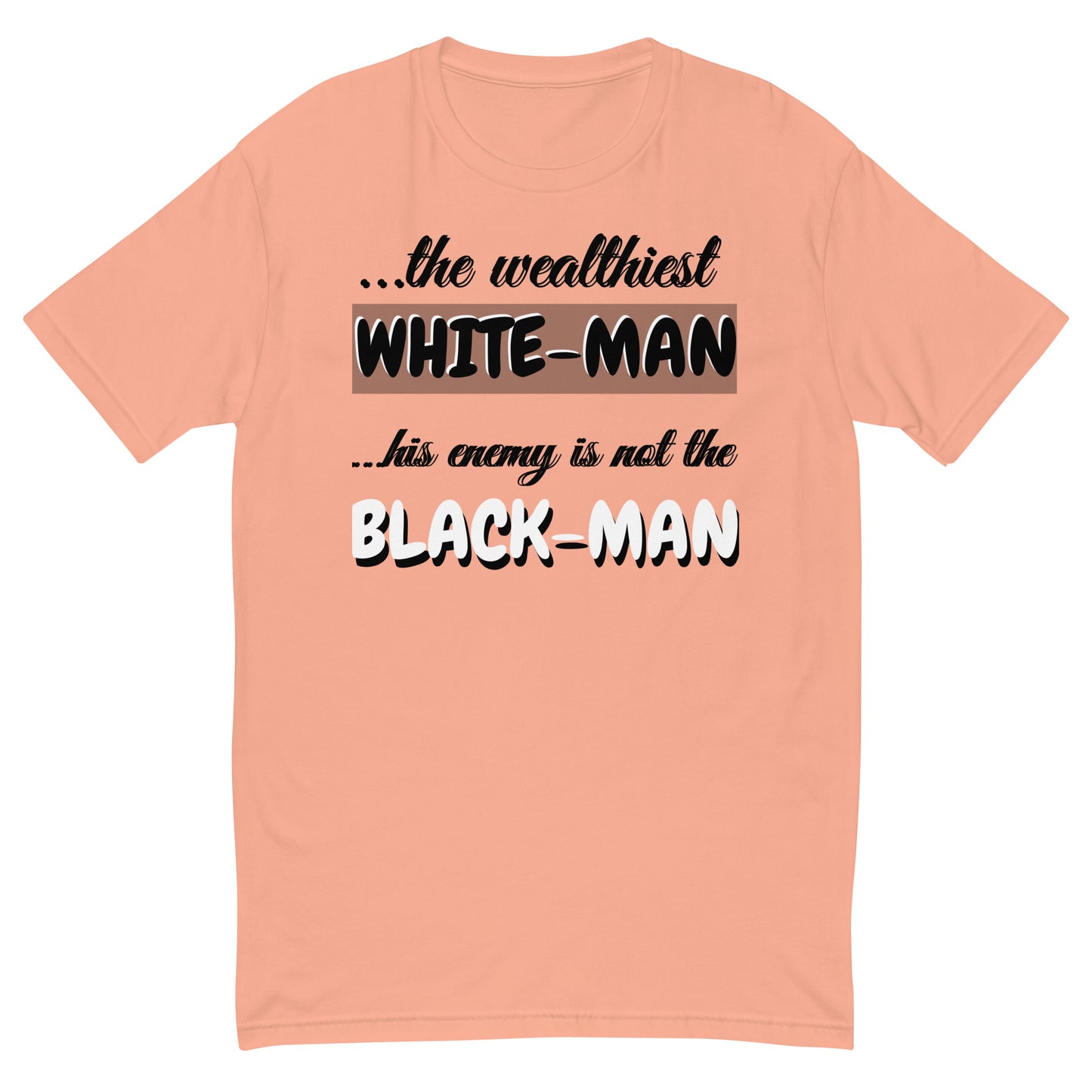 The Wealthiest White Man,  ...his Enemy is not The Black Man,    Short Sleeve T-shirt