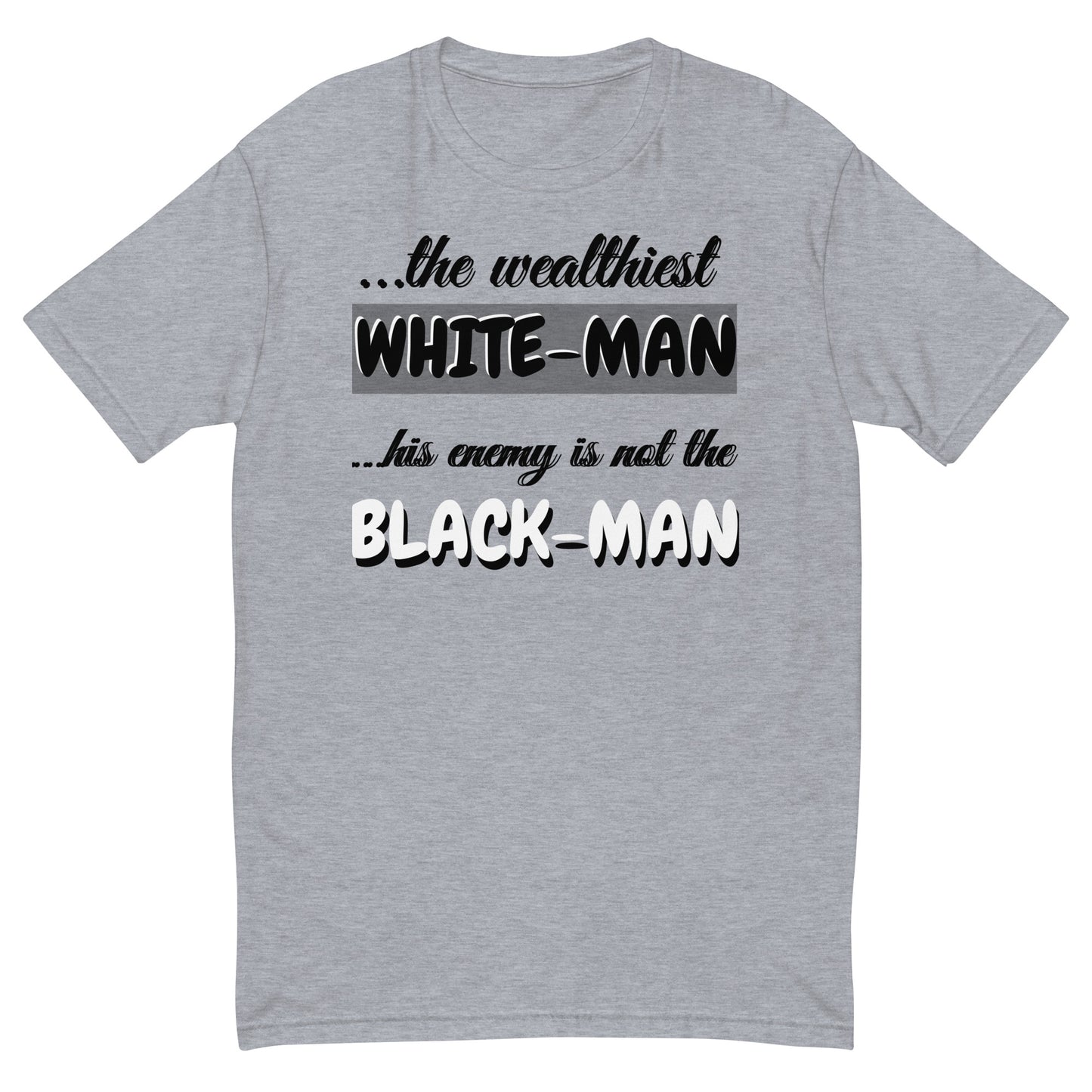 The Wealthiest White Man,  ...his Enemy is not The Black Man,    Short Sleeve T-shirt