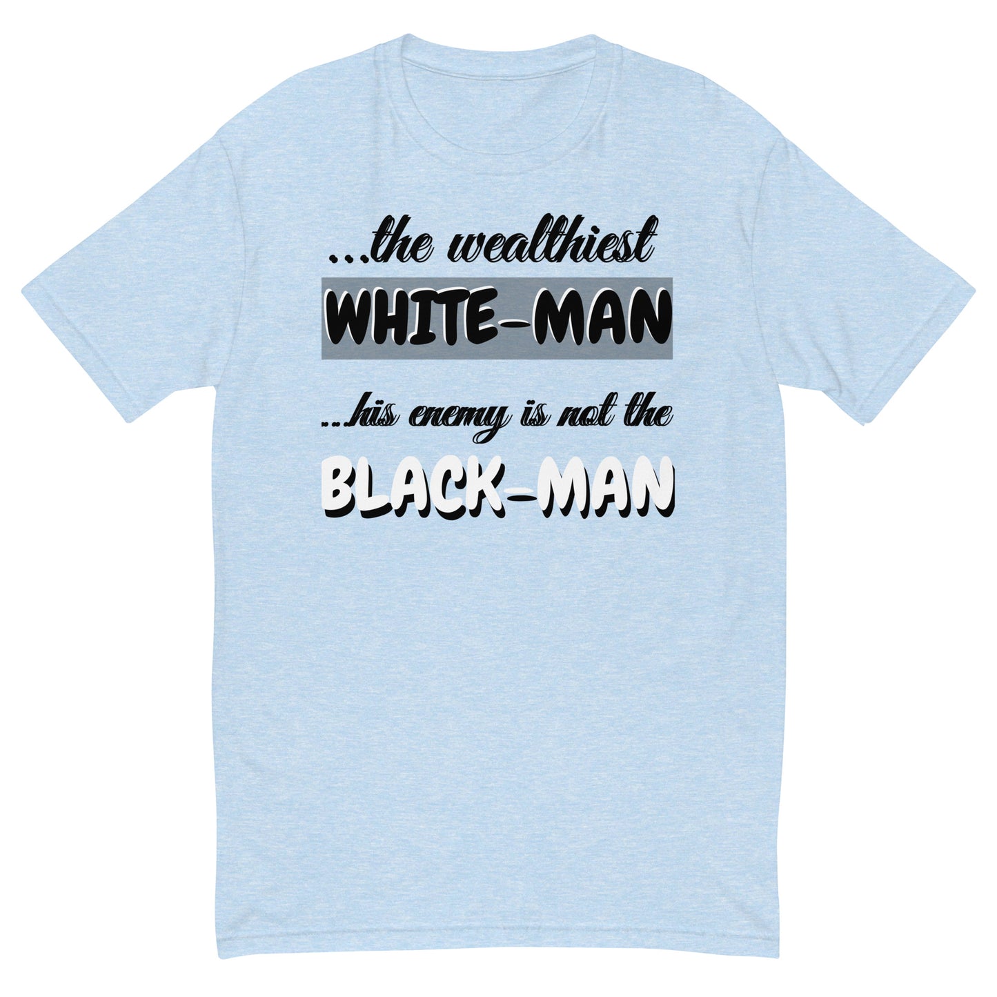 The Wealthiest White Man,  ...his Enemy is not The Black Man,    Short Sleeve T-shirt