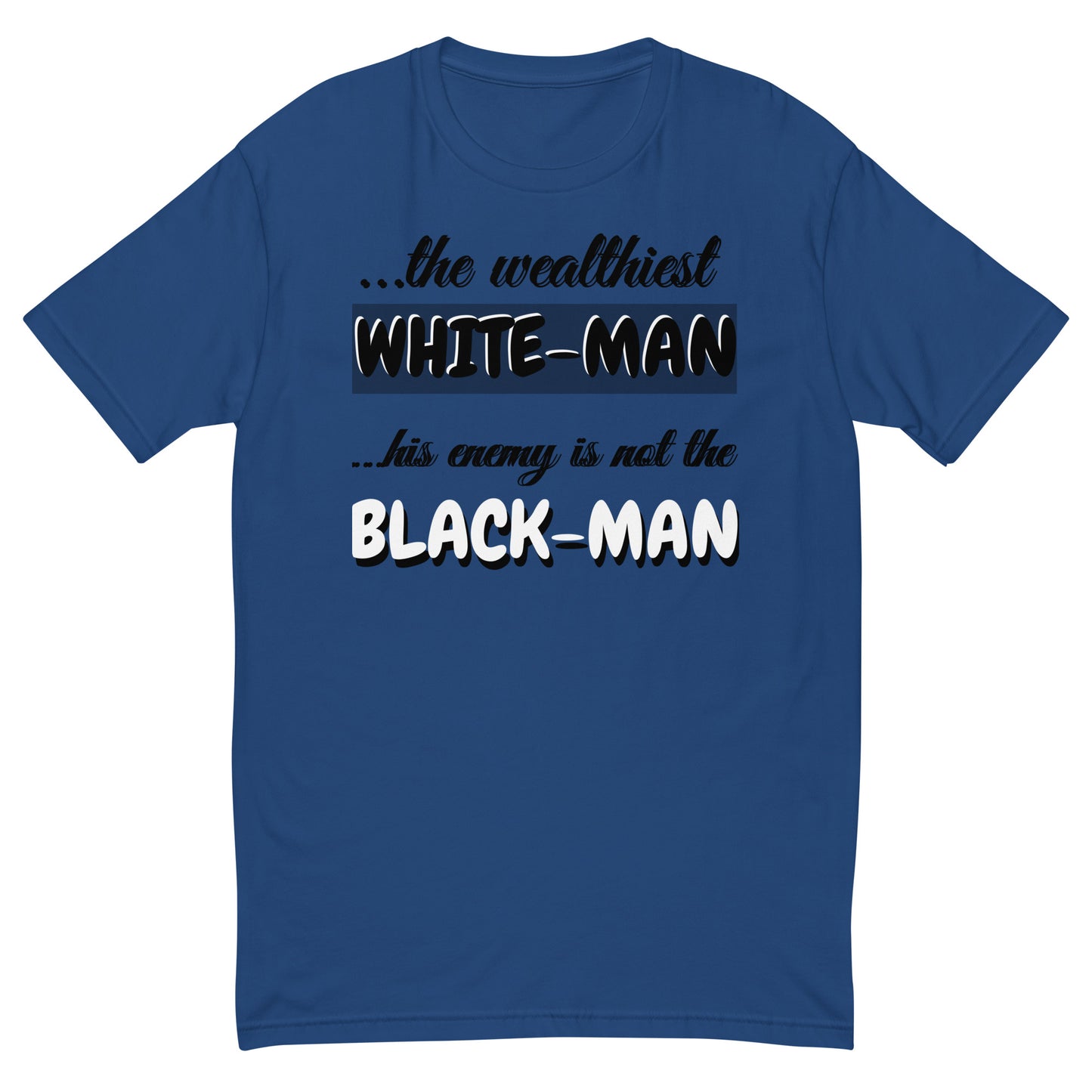 The Wealthiest White Man,  ...his Enemy is not The Black Man,    Short Sleeve T-shirt