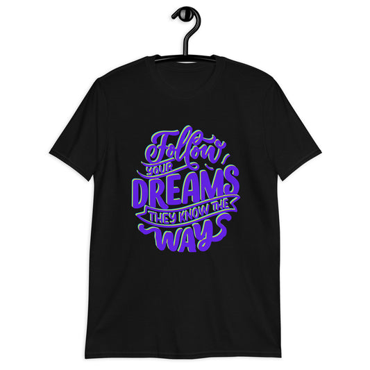 Follow your Dreams They Know the Ways, Calmness Designs,   Short-Sleeve Unisex T-Shirt