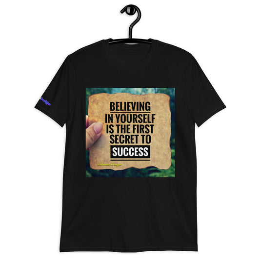 BELIEVING IN YOURSELF IS THE FIRST SECRET TO SUCCESS,  Short-Sleeve Unisex T-Shirt