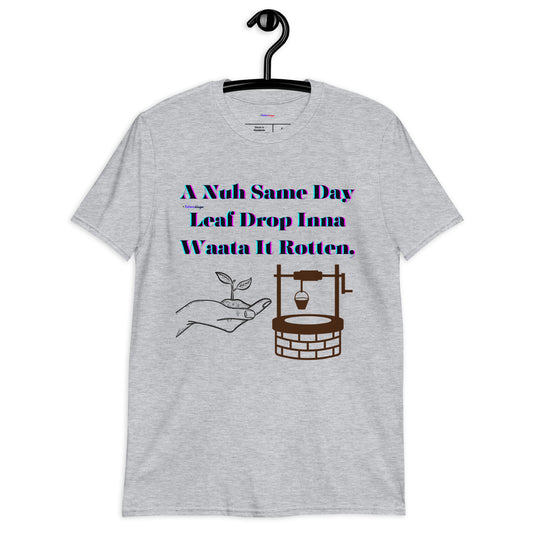 A Nuh Same Day Leaf Drop Inna Waata It Rotten, Calmness Designs,  Short-Sleeve Unisex T-Shirt