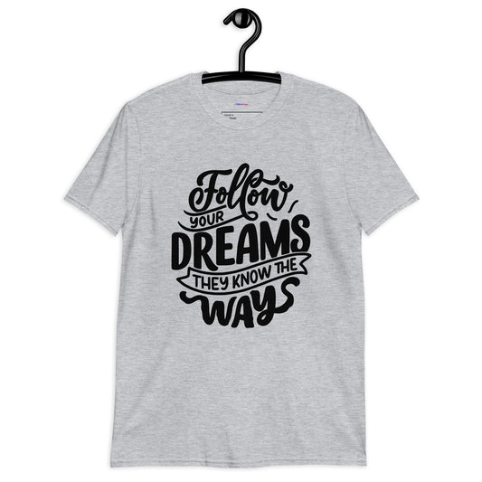 Follow your Dreams They Know the Ways, Calmness Designs,  Short-Sleeve Unisex T-Shirt