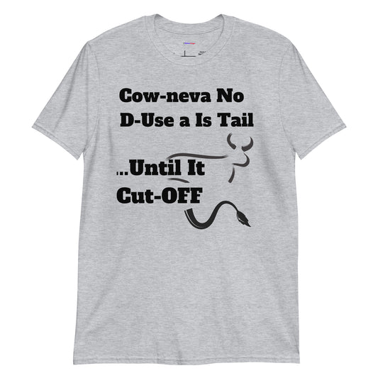 Cow Neva No D-Use a Is Tail ..Until It Cut OFF, Calmness Designs, Creative Designs,  Short-Sleeve Unisex T-Shirt