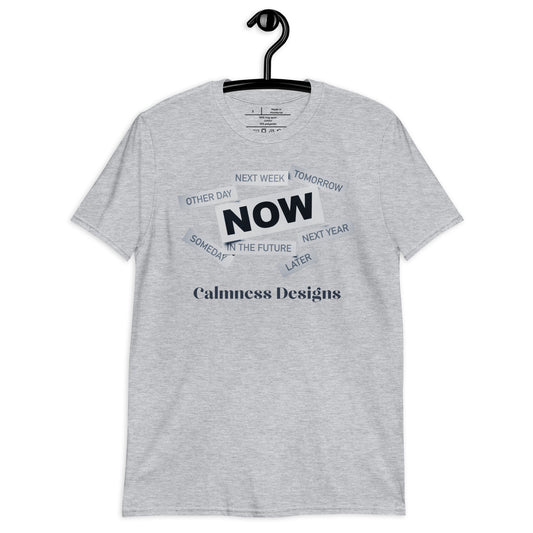 NEXT WEEK, TOMORROW, OTHER DAY, (NOW), SOMEDAY, IN THE FUTURE, NEXT YEAR, LATER, Calmness Designs, Creative Designs,  Short-Sleeve Unisex T-Shirt