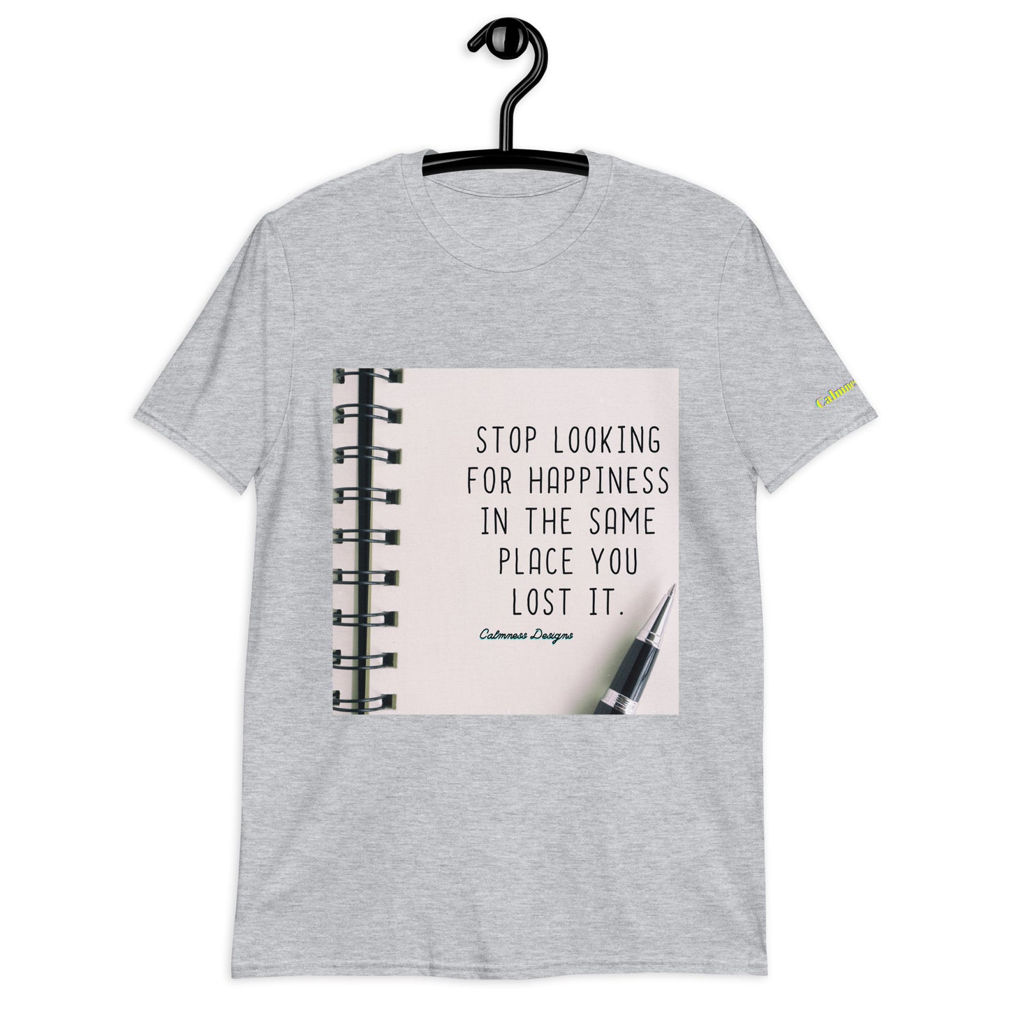 STOP LOOKING FOR HAPPINESS IN THE SAME PLACE YOU LOST IT,  Short-Sleeve Unisex T-Shirt