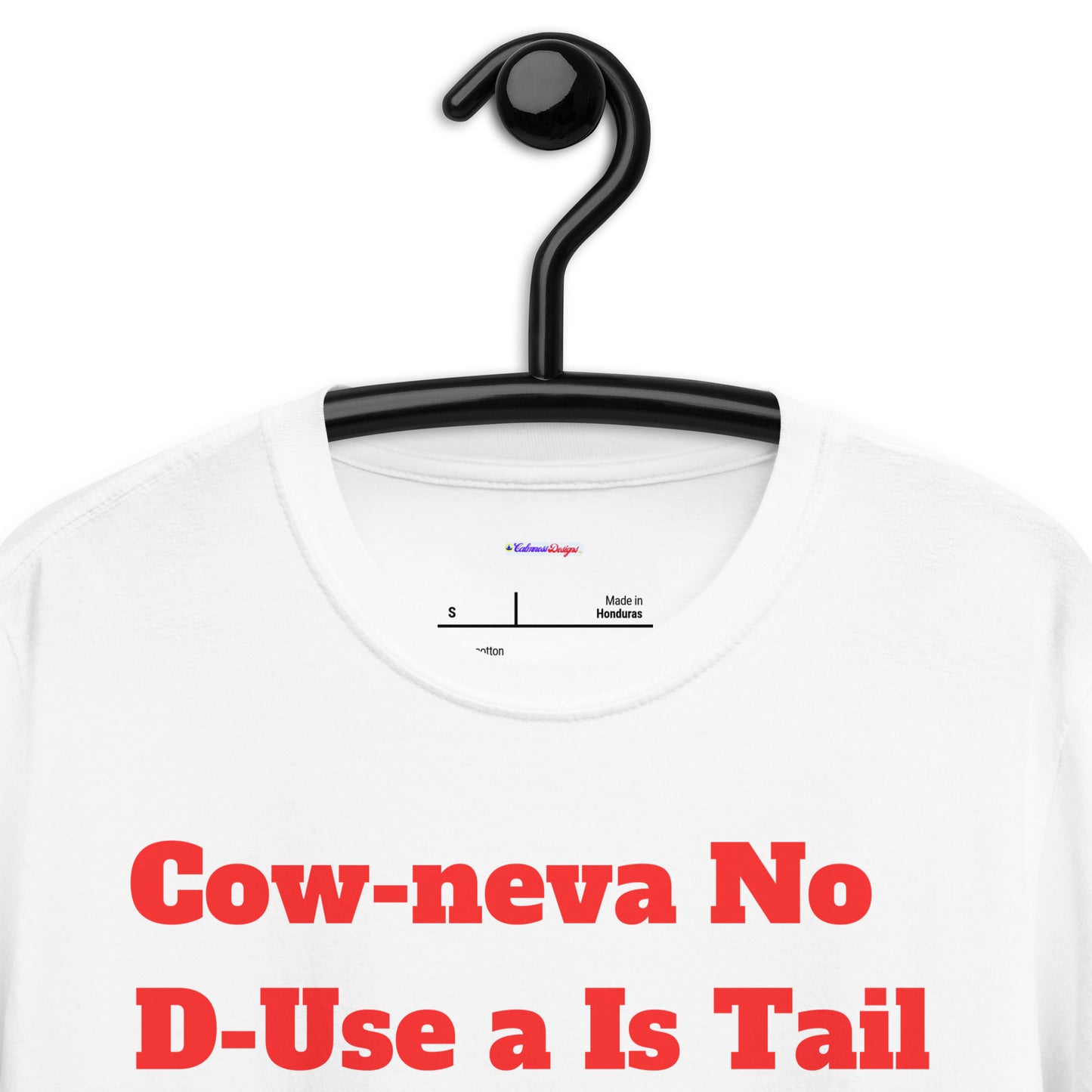 Cow Neva No D-Use a Is Tail ..Until It Cut OFF, Calmness Designs, Creative Designs,   Short-Sleeve Unisex T-Shirt