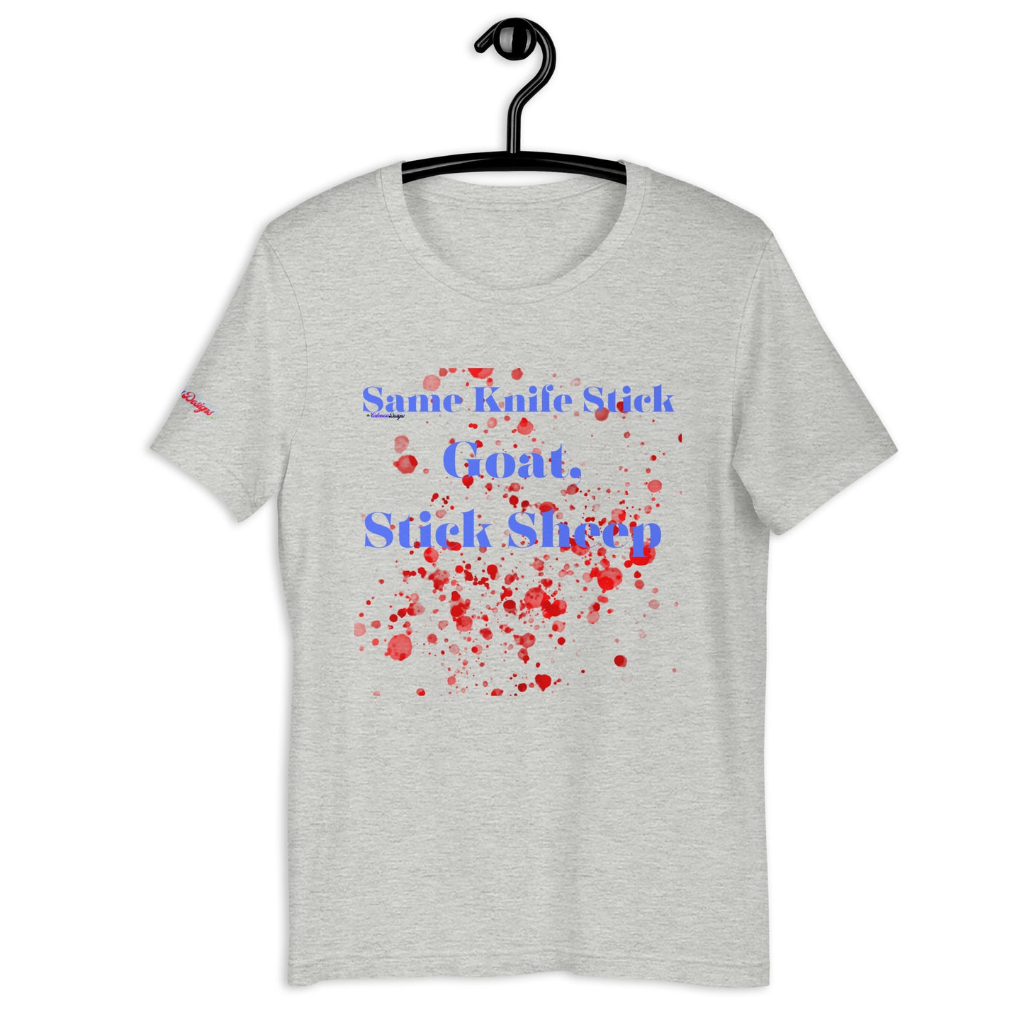 Same Knife Stick Sheep Stick Goat, Goat Blood-Spatter, Calmness Designs, nisex t-shirt