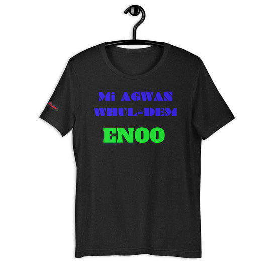 Mi AGWAN WHUL-DEM, ENOO, Creative Designs, Calmness Designs,  Unisex t-shirt