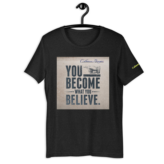 YOU BECOME WHAT YOU BELIEVE, Calmness Designs,  Unisex t-shirt