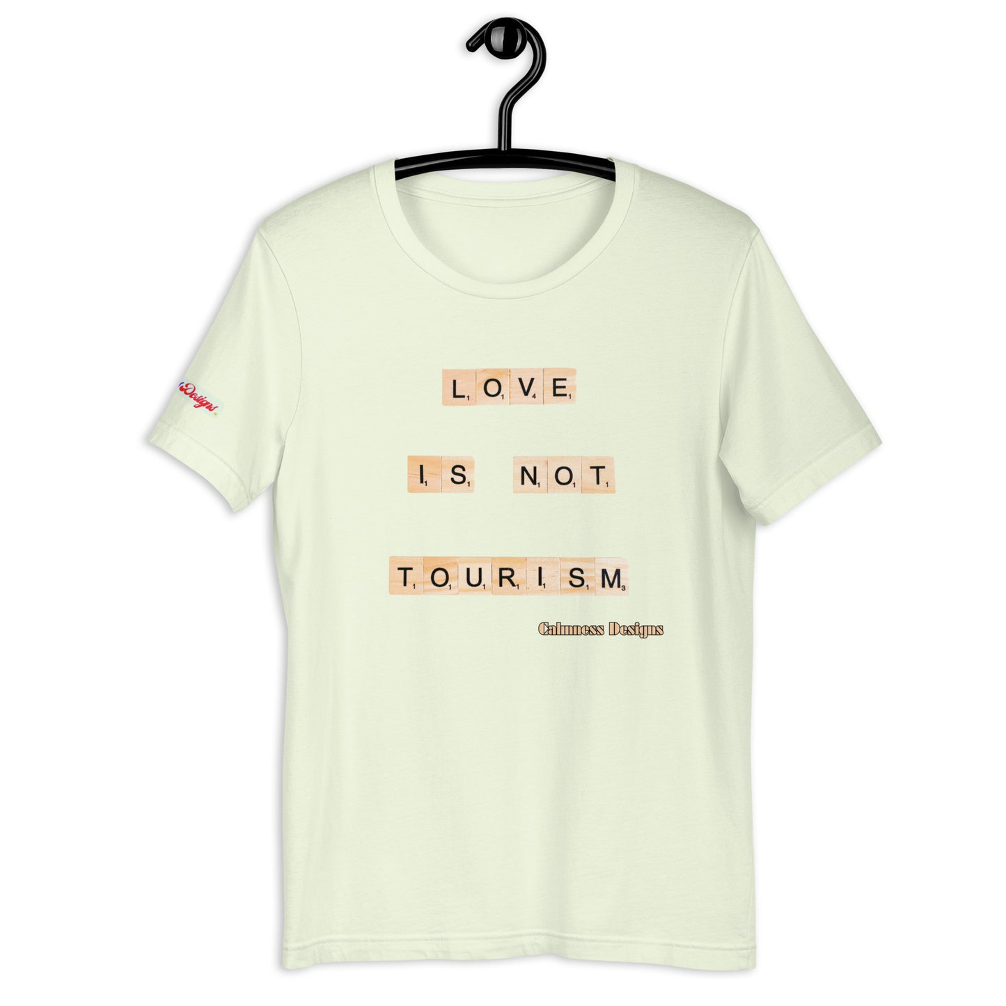 LOVE IS NOT TOURISM,  Calmness Designs, Creative Designs,   Unisex t-shirt