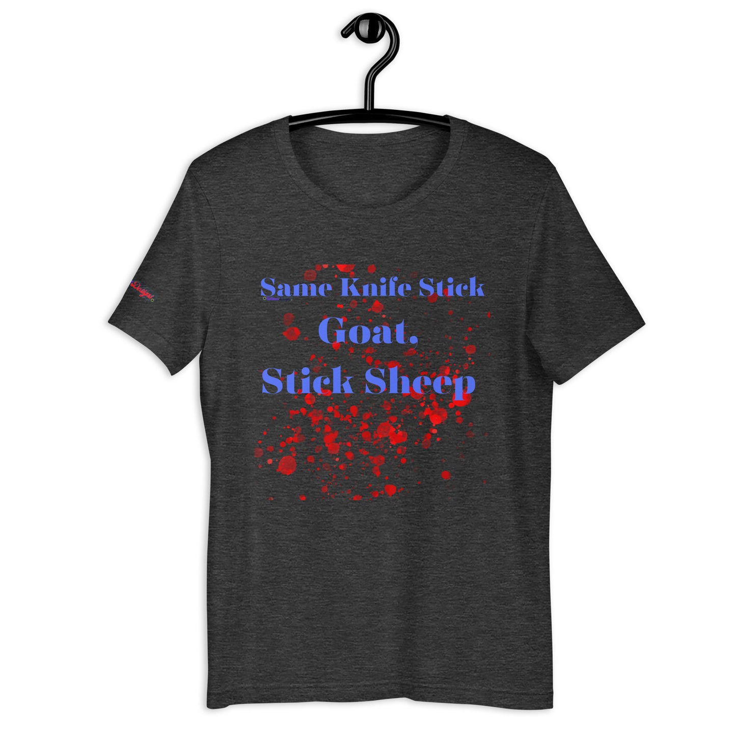 Same Knife Stick Sheep Stick Goat, Goat Blood-Spatter, Calmness Designs, nisex t-shirt