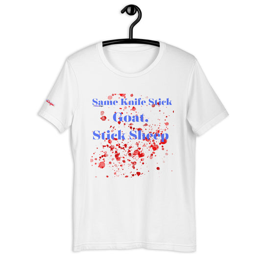 Same Knife Stick Sheep Stick Goat, Goat Blood-Spatter, Calmness Designs, nisex t-shirt