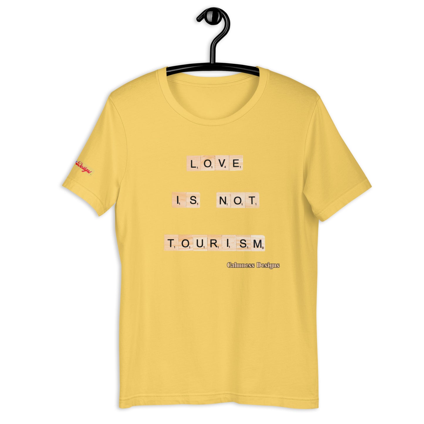 LOVE IS NOT TOURISM,  Calmness Designs, Creative Designs,   Unisex t-shirt