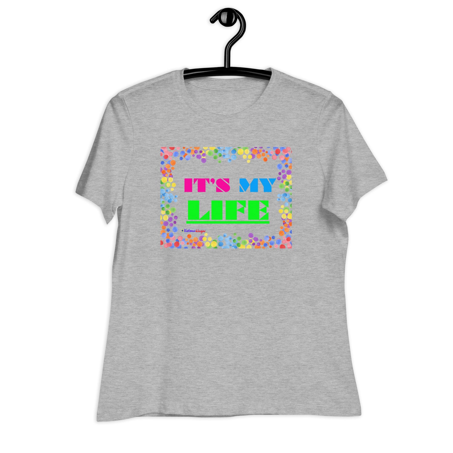 Colorful Frame, IT'S MY LIFE, Calmness Designs,  Women's Relaxed T-Shirt