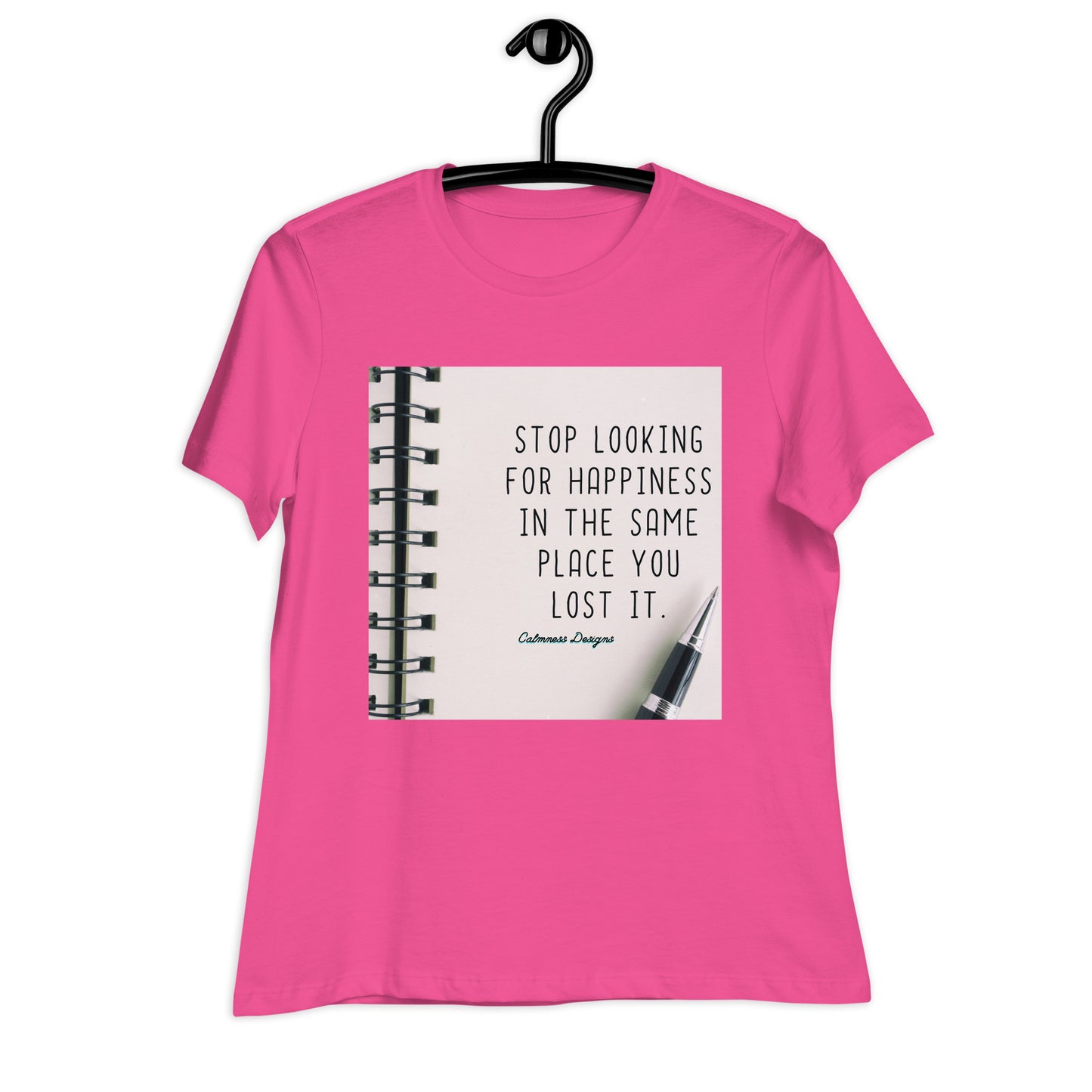 STOP LOOKING FOR HAPPINESS IN THE SAME PLACE YOU LOST IT,  Women's Relaxed T-Shirt