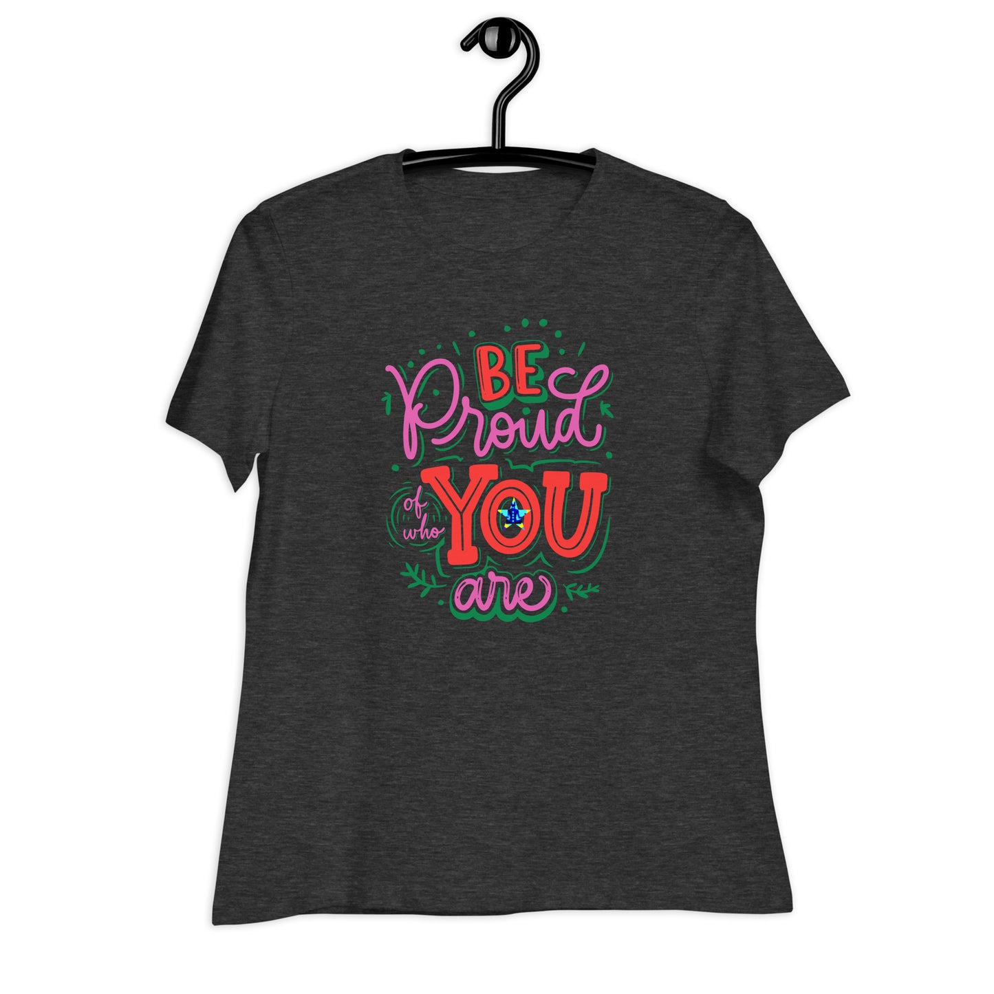 BE Proud of who YOU are,  CALMNESS DESIGNS,  Creative Designer's,  Relaxed T-Shirt