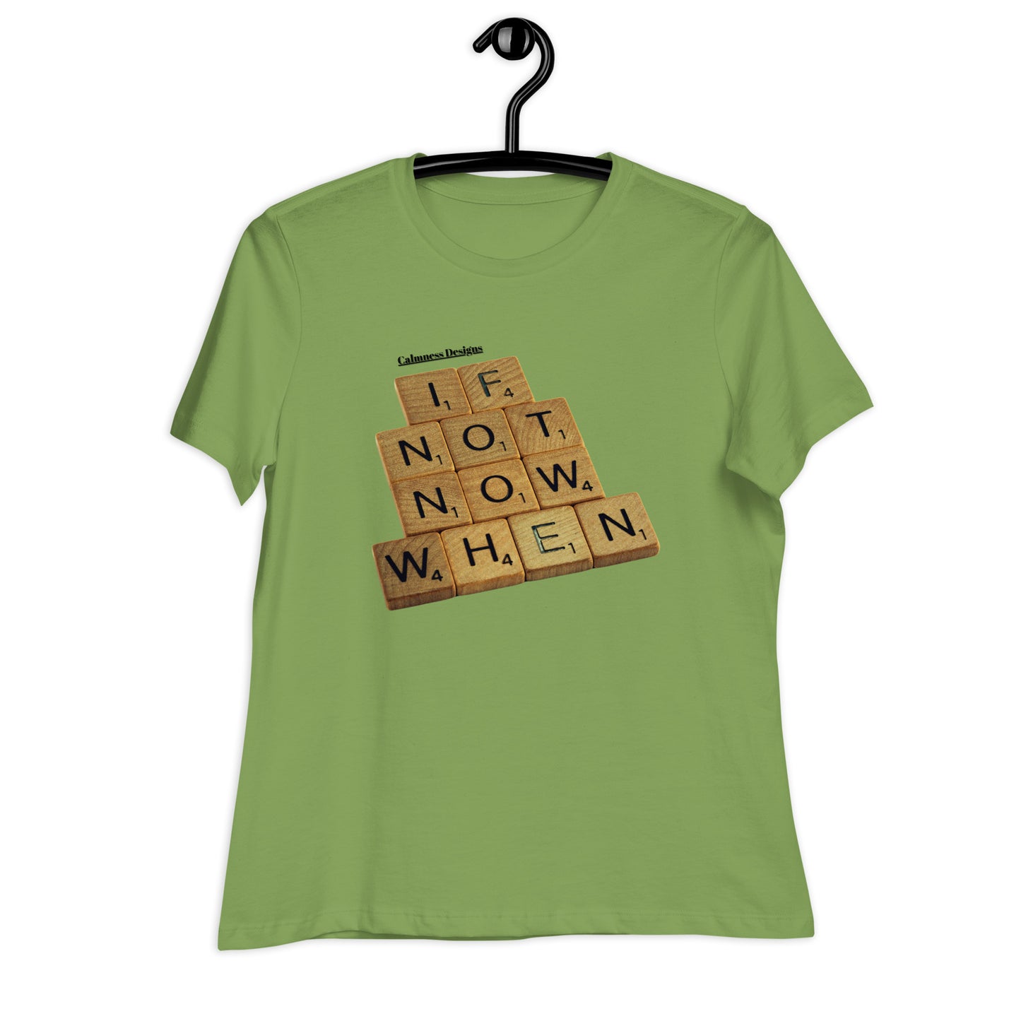 IF NOT NOW WHEN, Calmness Designs, Creative Designs,  Women's Relaxed T-Shirt