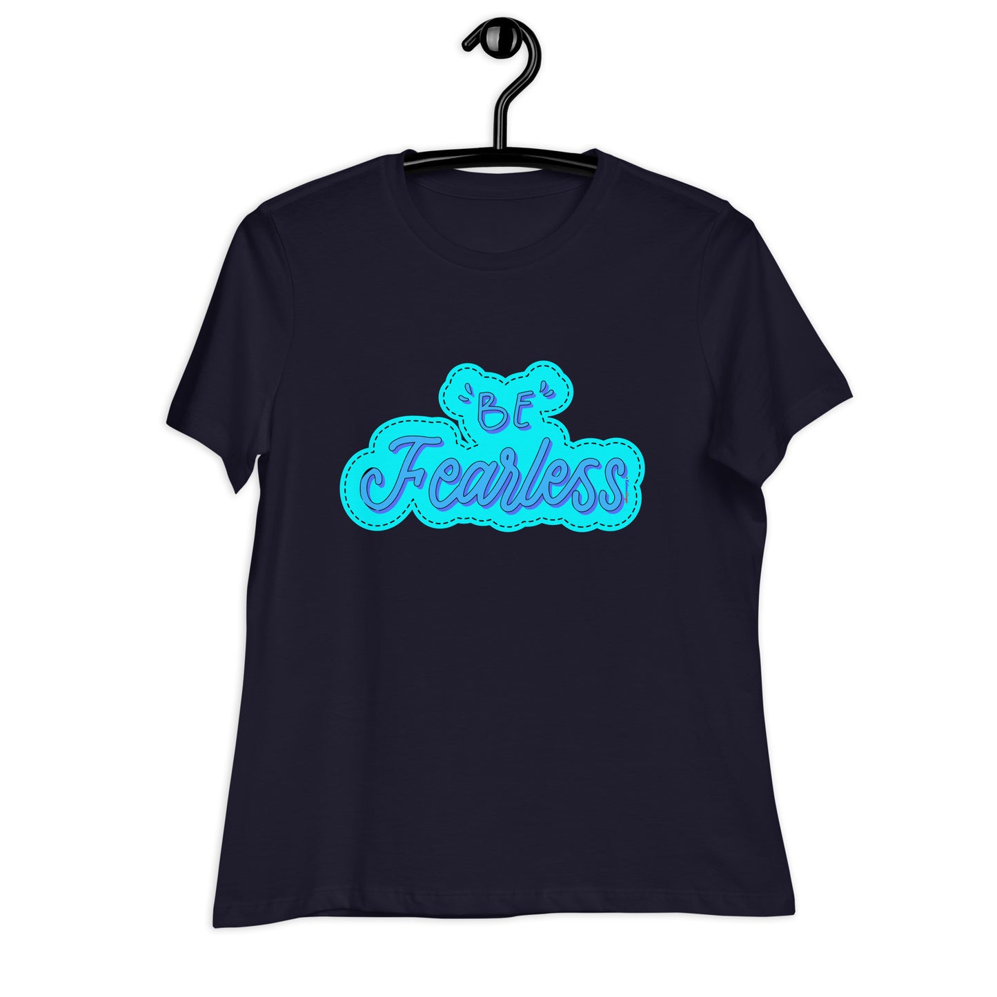 BE FEARLESS,  CALMNESS DESIGNS,  Creative Designer's,  Women's Relaxed T-Shirt