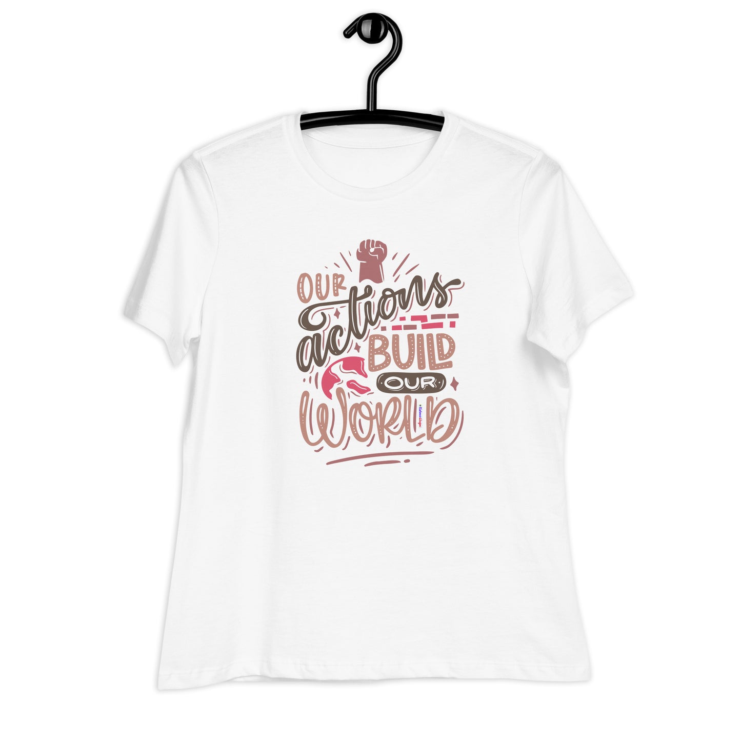 OUR ACTIONS BUILD OUR WORLD, Hand-Fist,  CALMNESS DESIGNS,  Creative Designer's, Women's Relaxed T-Shirt