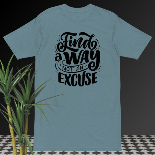 Find A Way Not An Excuse, Men’s premium heavyweight tee