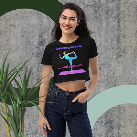 Believe You Can,  And You Will, Organic Crop Top