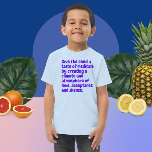 Give the child a taste of meditation   by create a climate and atmosphere of love,   acceptance and silence, Toddler jersey t-shirt