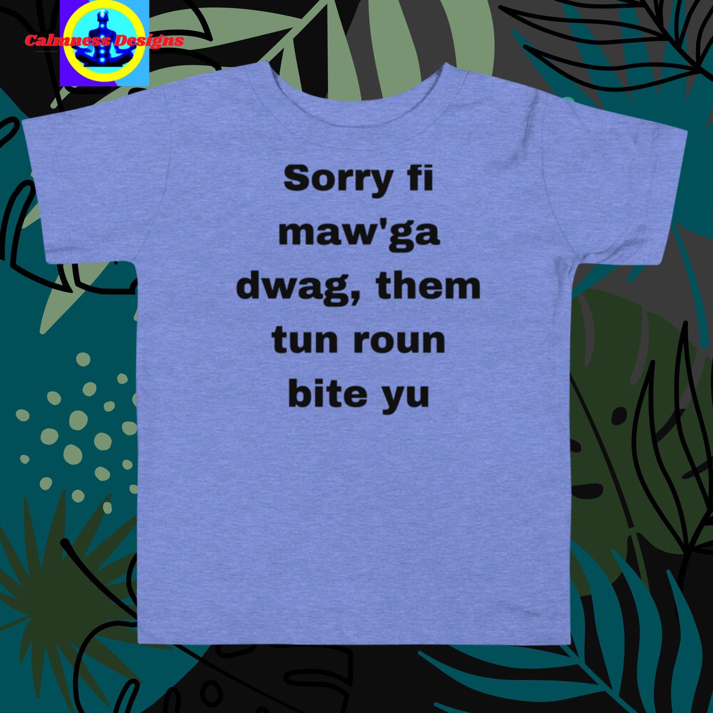 Sorry Fi Maw'ga Dwag, Im them Tun Roun Bite Yu, Toddler Short Sleeve Tee